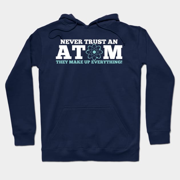 Never Trust an Atom They Make Up Everything Hoodie by mauno31